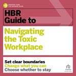 HBR Guide to Navigating the Toxic Workplace : HBR Guide cover image cdn
