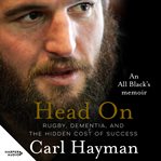 Head On : An All Black's Memoir of Rugby, Dementia, and the Hidden Cost of Success cover image cdn