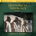 Historical Theology : Part 2. An Introduction to Christian Doctrine cover image cdn