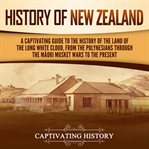 History of New Zealand : A Captivating Guide to the History of the Land of the Long White Cloud, f cover image cdn