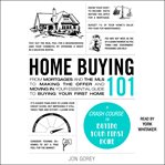 Home Buying 101 : From Mortgages and the MLS to Making the Offer and Moving In, Your Essential Guide to Buying Your Fi cover image cdn