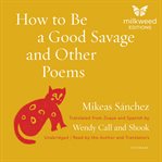 How to Be a Good Savage and Other Poems cover image cdn
