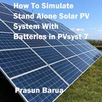 How to Simulate Stand Alone Solar PV System With Batteries in Pvsyst 7 cover image cdn