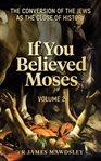 If You Believed Moses, Volume 2 cover image cdn