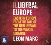 Illiberal Europe : Eastern Europe From the Fall of the Berlin Wall to the War in Ukraine cover image cdn