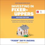 Investing in Fixer : Uppers. A Complete Guide to Buying Low, Fixing Smart, Adding Value, and Selling (or Renting) cover image cdn