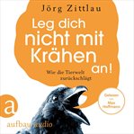 Leg dich nicht mit Krähen an! : Wie die Tierwelt zurückschlägt cover image cdn