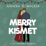 Merry Kismet : A Sweet Romantic Comedy. Gift-Wrapped Romance cover image cdn