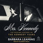 Mrs. Kennedy : The Missing History of the Kennedy Years cover image cdn