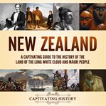 New Zealand : A Captivating Guide to the History of the Land of the Long White Cloud and Māori People cover image cdn
