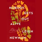 Nobody Gets Out Alive : Stories cover image cdn