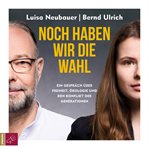 Noch haben wir die Wahl : Ein Gespräch über Freiheit, Ökologie und den Konflikt der Generationen ... cover image cdn