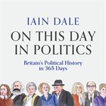 On This Day in Politics : Britain's Political History in 365 Days cover image cdn