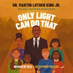 Only Light Can Do That : 60 Days of MLK – Devotions for Kids cover image cdn