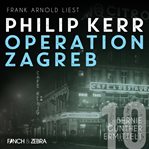 Operation Zagreb : Bernie Gunther ermittelt cover image cdn