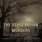 Osage Indian Murders : The History of the Notorious Killing Spree and the Federal Investigations in cover image cdn