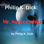 Philip K. Dick : Mr. Spaceship cover image cdn
