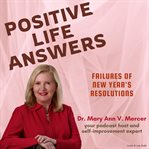 Positive Life Answers : Failures of New Year's Resolutions cover image cdn