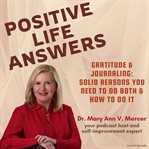 Positive Life Answers : Gratitude & Journaling. Solid Reasons You Need To Do Both & How To Do It cover image cdn