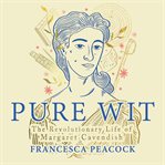 Pure Wit : The Revolutionary Life of Margaret Cavendish cover image cdn
