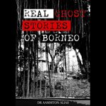 Real Ghost Stories of Borneo 1 cover image cdn