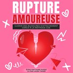 Rupture Amoureuse : Guérir Des Blessures D'Attachement Grâce à la Méthode Cde cover image cdn