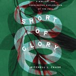 Short of Glory : A Biblical and Theological Exploration of the Fall cover image cdn
