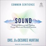 Sound : Profound Experiences with Chanting, Toning, Music, and Healing Frequencies cover image cdn