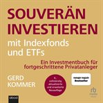 Souverän investieren mit Indexfonds und ETFs : Wie Privatanleger das Spiel gegen die Finanzbranche gewinnen cover image cdn
