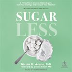 Sugarless : A 7-Step Plan to Uncover Hidden Sugars, Curb Your Cravings, and Conquer Your Addiction cover image cdn