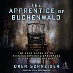 The Apprentice of Buchenwald : The True Story of the Teenage Boy Who Sabotaged Hitler's War Machine. Holocaust Survivor True Stories WWII cover image cdn