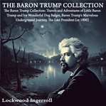 The Baron Trump Collection : Travels and Adventures of Little Baron Trump and his Wonderful Dog Bu cover image cdn