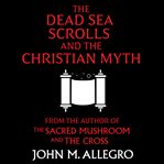 The Dead Sea Scrolls and the Christian Myth cover image cdn
