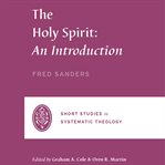The Holy Spirit : An Introduction. Short Studies in Systematic Theology cover image cdn