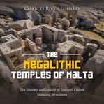 The Megalithic Temples of Malta : The History and Legacy of Europe's Oldest Standing Structures cover image cdn