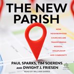The New Parish : How Neighborhood Churches Are Transforming Mission, Discipleship and Community cover image cdn