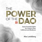 The Power of the Dao : Seven Essential Habits for Living in Flow, Fulfilment and Resilience cover image cdn