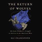 The Return of Wolves : An Iconic Predator's Struggle to Survive in the American West cover image cdn