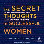 The Secret Thoughts of Successful Women : And Men: Why Capable People Suffer from the Impostor Syndrome and How to Thrive in Spite of It cover image cdn