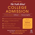 The Truth about College Admission : A Family Guide to Getting In and Staying Together cover image cdn