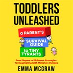Toddlers Unleashed : A Parent's Survival Guide to Tiny Tyrants cover image cdn
