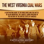 West Virginia Coal Wars : A Captivating Guide to the Mine Wars and the Battle of Blair Mountain, t cover image cdn