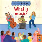 What Is Music? : Little Book, Big Idea cover image cdn