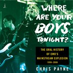 Where Are Your Boys Tonight? : The Oral History of Emo's Mainstream Explosion '99-08 cover image cdn