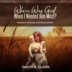 Where Was God When I Needed Him Most? cover image cdn