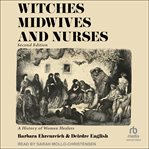Witches, Midwives & Nurses : A History of Women Healers cover image cdn