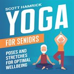Yoga for Seniors : Poses and Stretches for Optimal Wellbeing cover image cdn