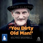 You Dirty Old Man : The Authorized Biography of Wilfrid Brambell cover image cdn