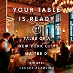 Your Table Is Ready : Tales of a New York City Maître D' cover image cdn