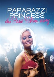 Paparazzi Princess : The Paris Hilton Story cover image cdn